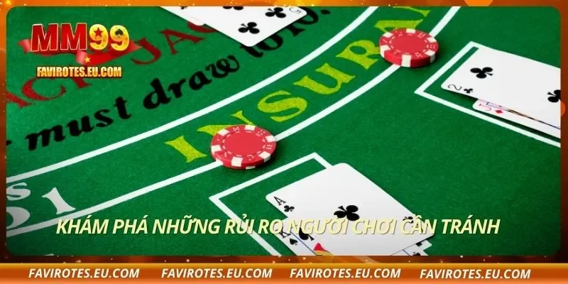 Khám phá những rủi ro người chơi cần tránh