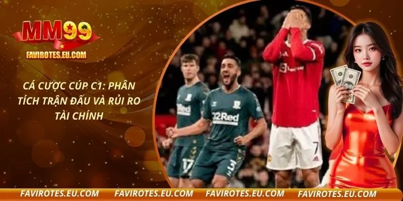 Cá Cược Cúp C1: Phân Tích Trận Đấu Và Rủi Ro Tài Chính