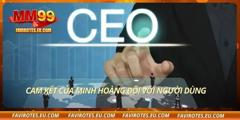 Cam kết của Minh Hoàng đối với người dùng