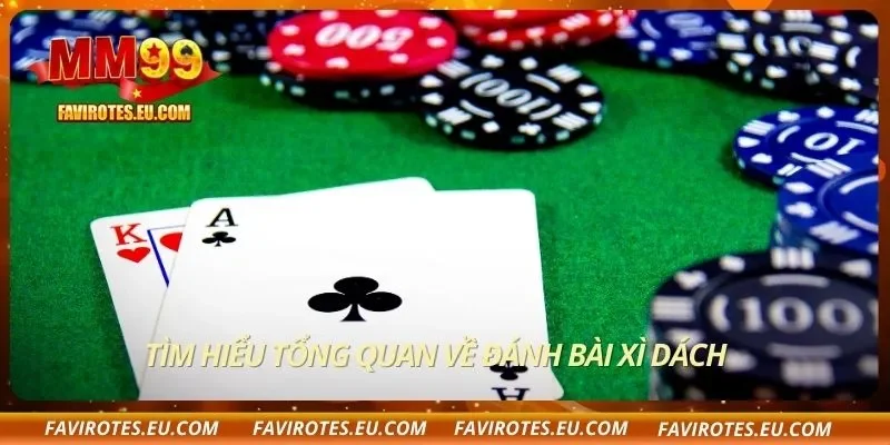 Tìm hiểu tổng quan về đánh bài xì dách