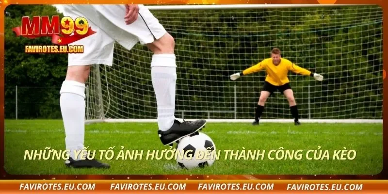 Những yếu tố ảnh hưởng đến thành công của kèo