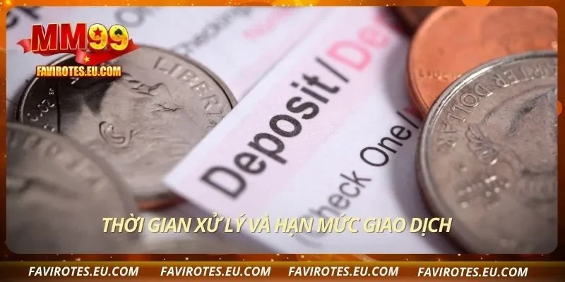 Thời gian xử lý và hạn mức giao dịch