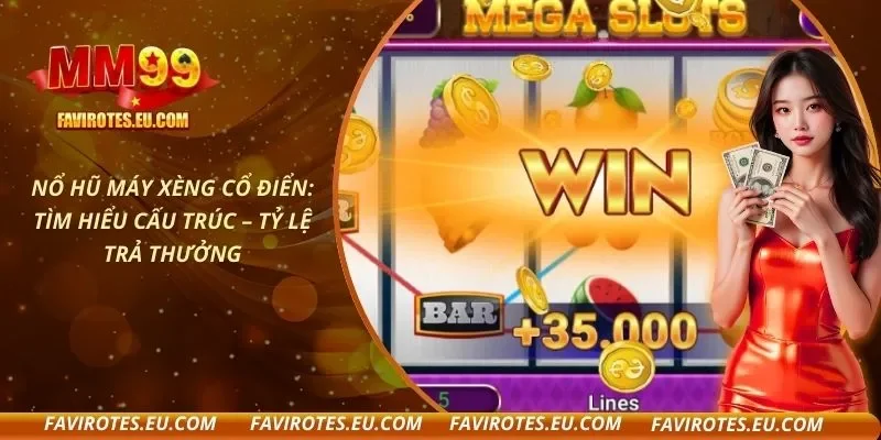 Nổ Hũ Máy Xèng Cổ Điển: Tìm Hiểu Cấu Trúc – Tỷ Lệ Trả Thưởng