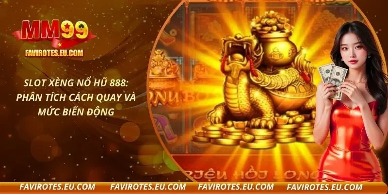 Slot Xèng Nổ Hũ 888: Phân Tích Cách Quay Và Mức Biến Động
