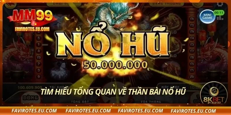 Tìm hiểu tổng quan về thần bài nổ hũ